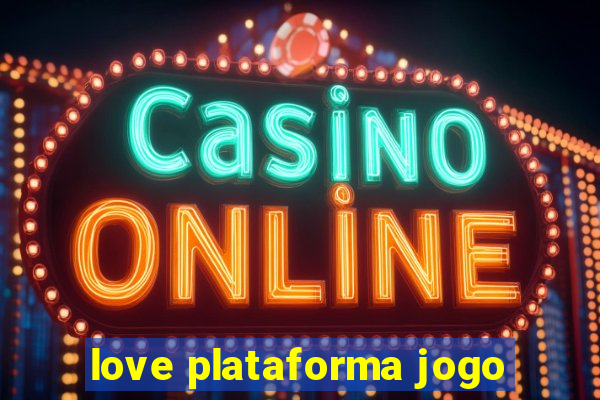 love plataforma jogo